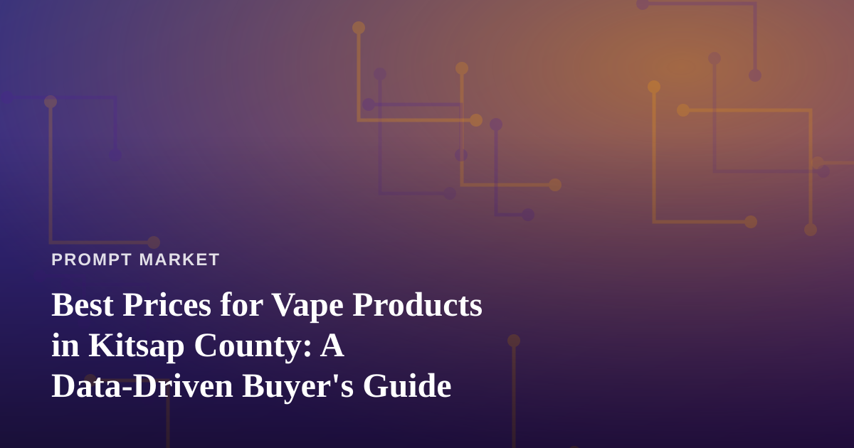Best Prices for Vape Products in Kitsap County: A Data-Driven Buyer’s Guide