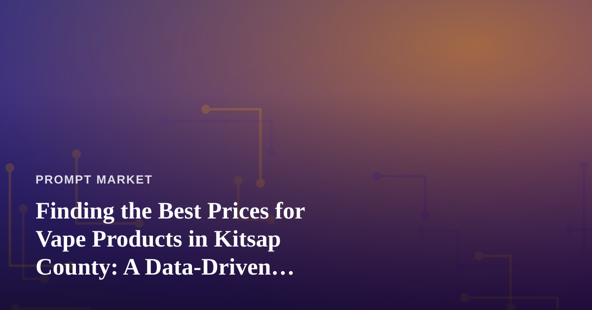 Finding the Best Prices for Vape Products in Kitsap County: A Data-Driven Shopper’s Guide