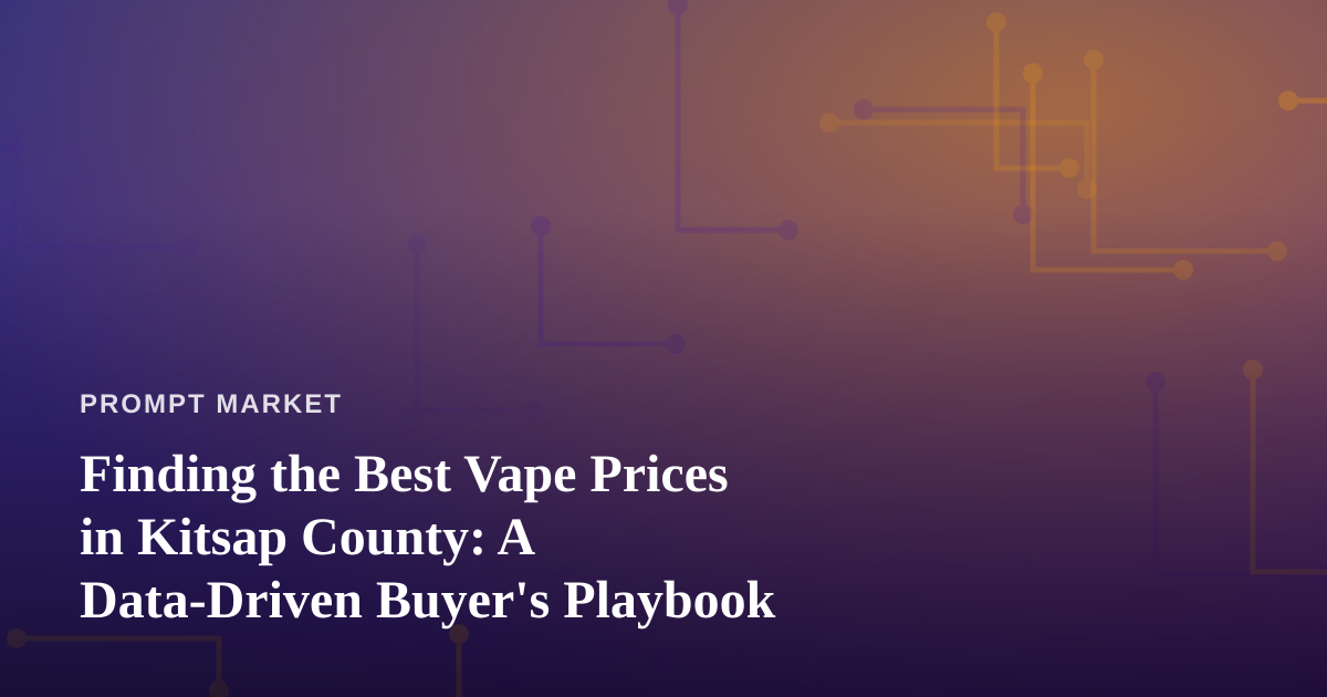 Finding the Best Vape Prices in Kitsap County: A Data-Driven Buyer’s Playbook