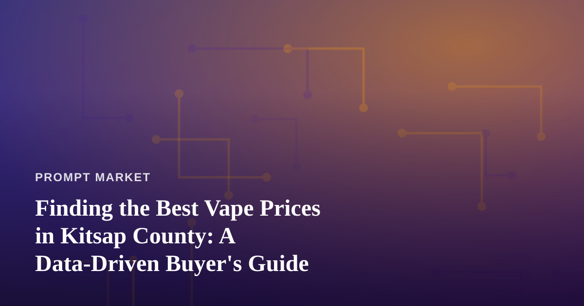 Finding the Best Vape Prices in Kitsap County: A Data-Driven Buyer’s Guide