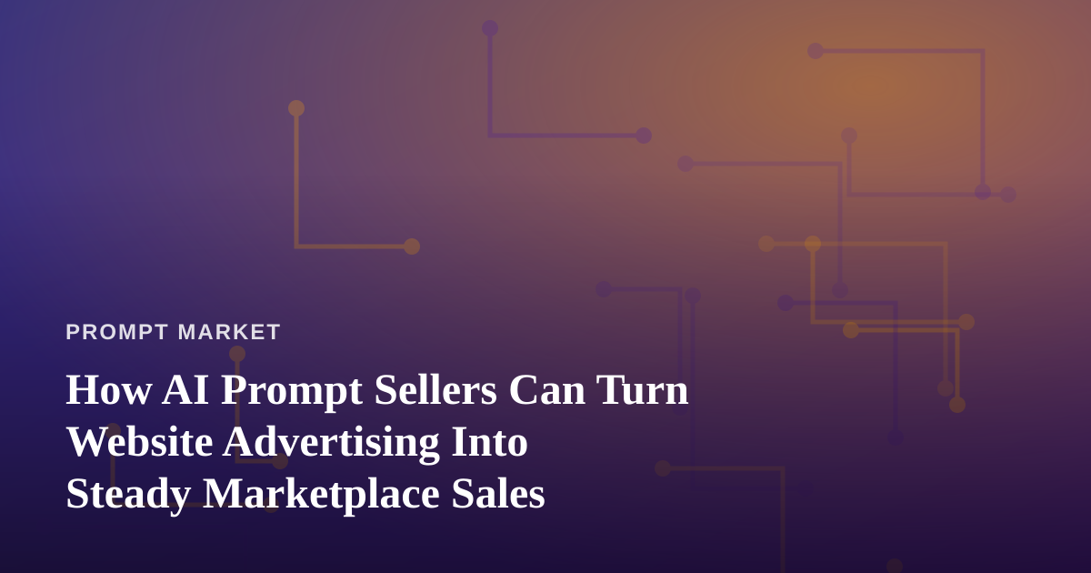 How AI Prompt Sellers Can Turn Website Advertising Into Steady Marketplace Sales