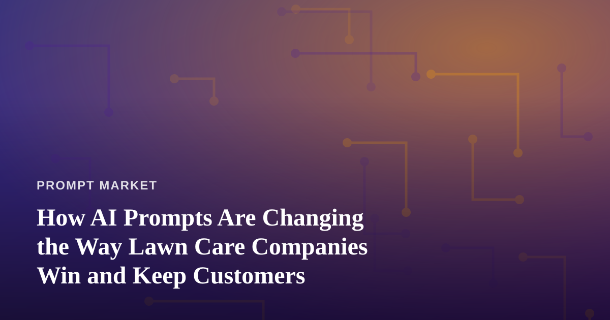 How AI Prompts Are Changing the Way Lawn Care Companies Win and Keep Customers