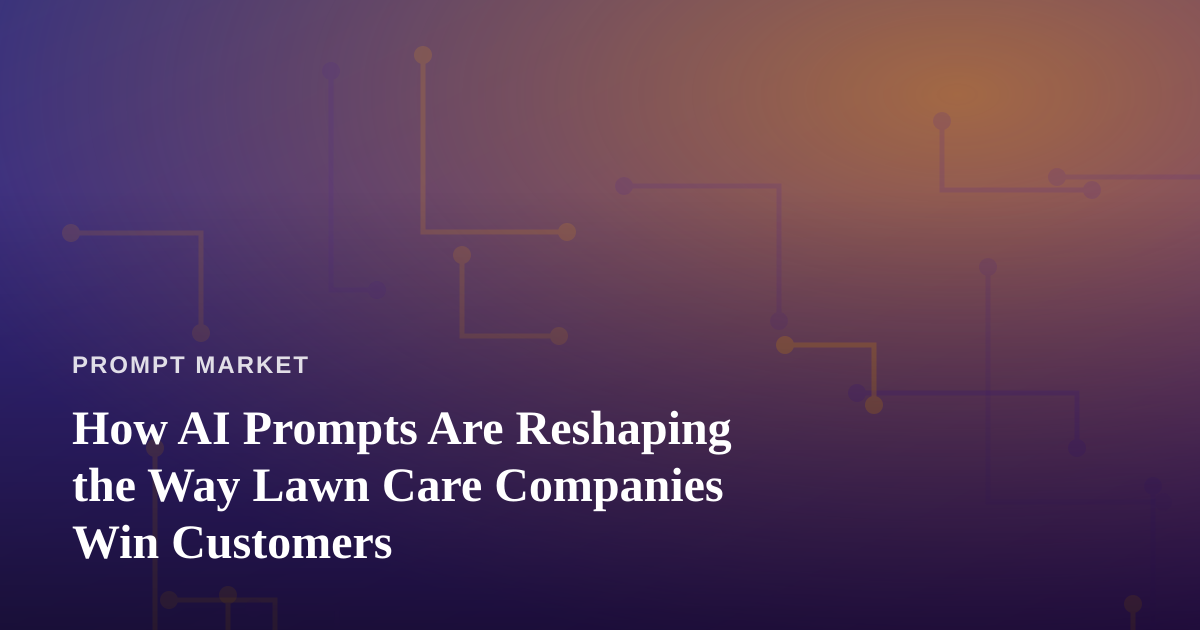 How AI Prompts Are Reshaping the Way Lawn Care Companies Win Customers