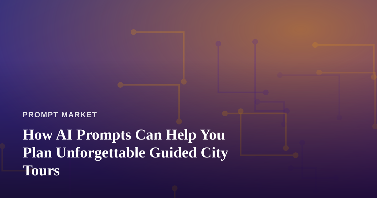 How AI Prompts Can Help You Plan Unforgettable Guided City Tours
