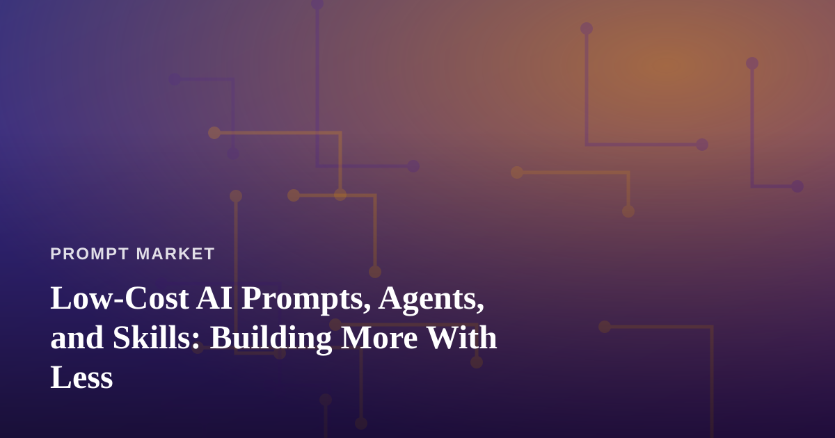 Low-Cost AI Prompts, Agents, and Skills: Building More With Less