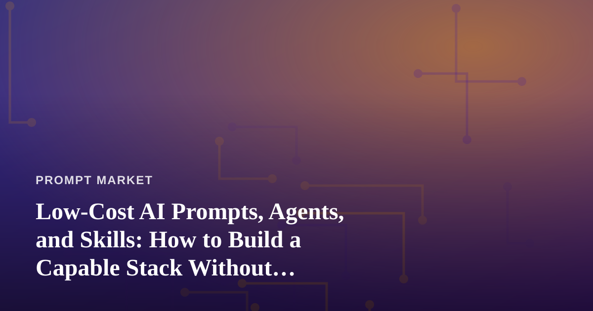 Low-Cost AI Prompts, Agents, and Skills: How to Build a Capable Stack Without Overspending