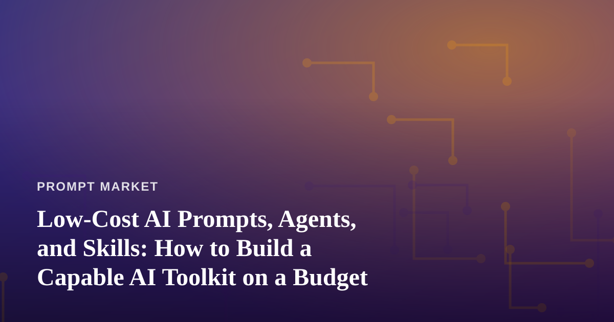Low-Cost AI Prompts, Agents, and Skills: How to Build a Capable AI Toolkit on a Budget