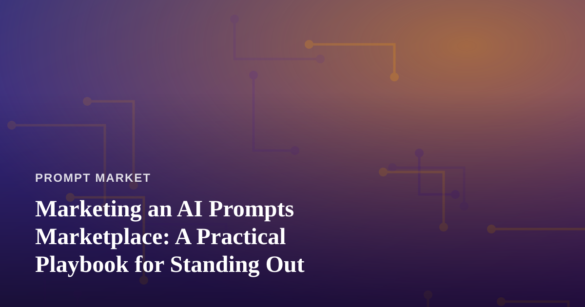 Marketing an AI Prompts Marketplace: A Practical Playbook for Standing Out