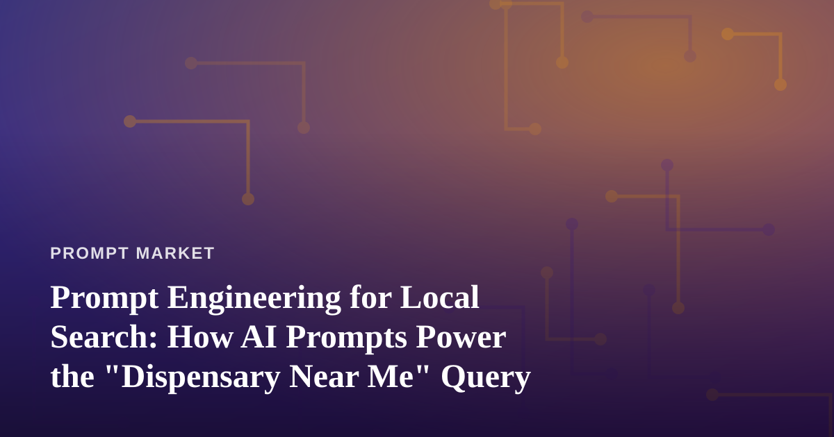Prompt Engineering for Local Search: How AI Prompts Power the “Dispensary Near Me” Query