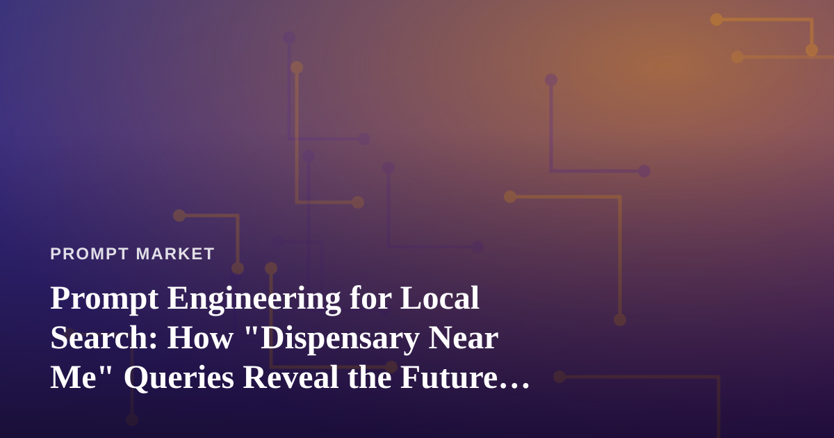 Prompt Engineering for Local Search: How “Dispensary Near Me” Queries Reveal the Future of AI-Assisted Discovery