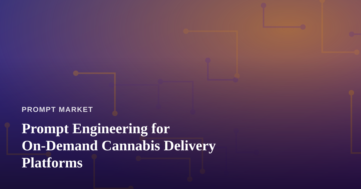Prompt Engineering for On-Demand Cannabis Delivery Platforms