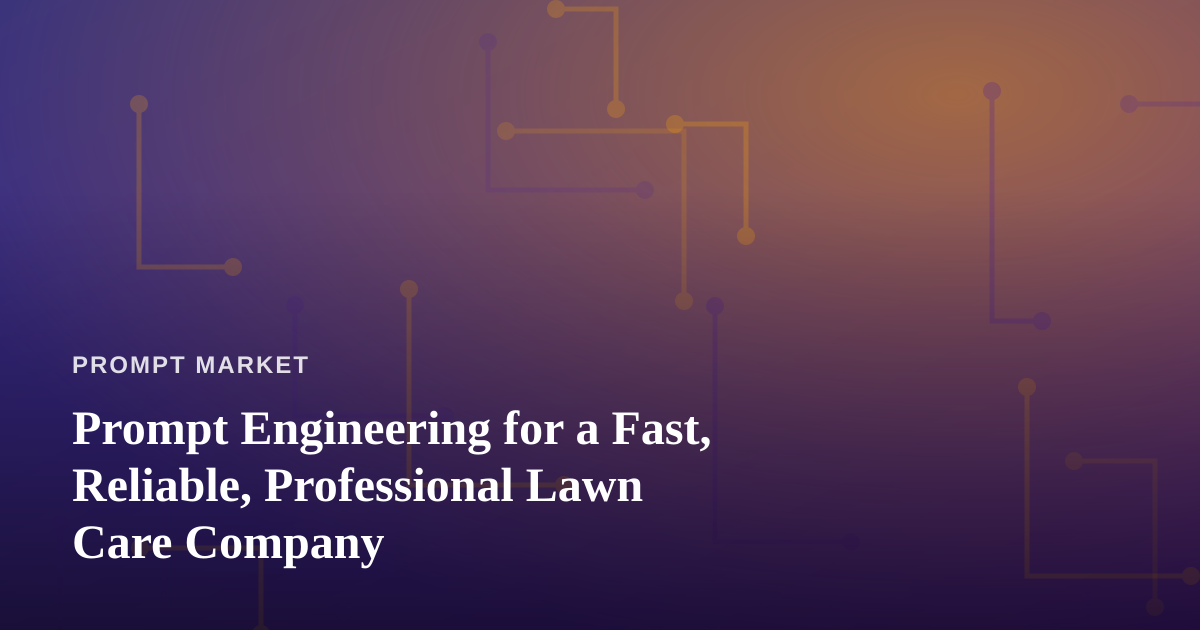 Prompt Engineering for a Fast, Reliable, Professional Lawn Care Company