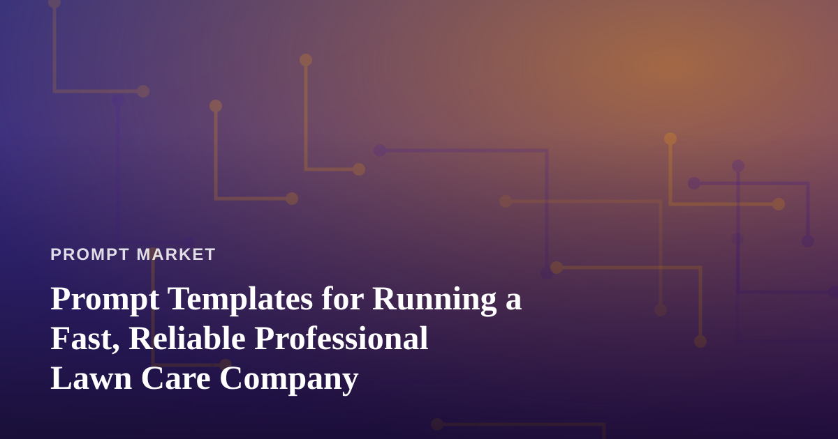 Prompt Templates for Running a Fast, Reliable Professional Lawn Care Company