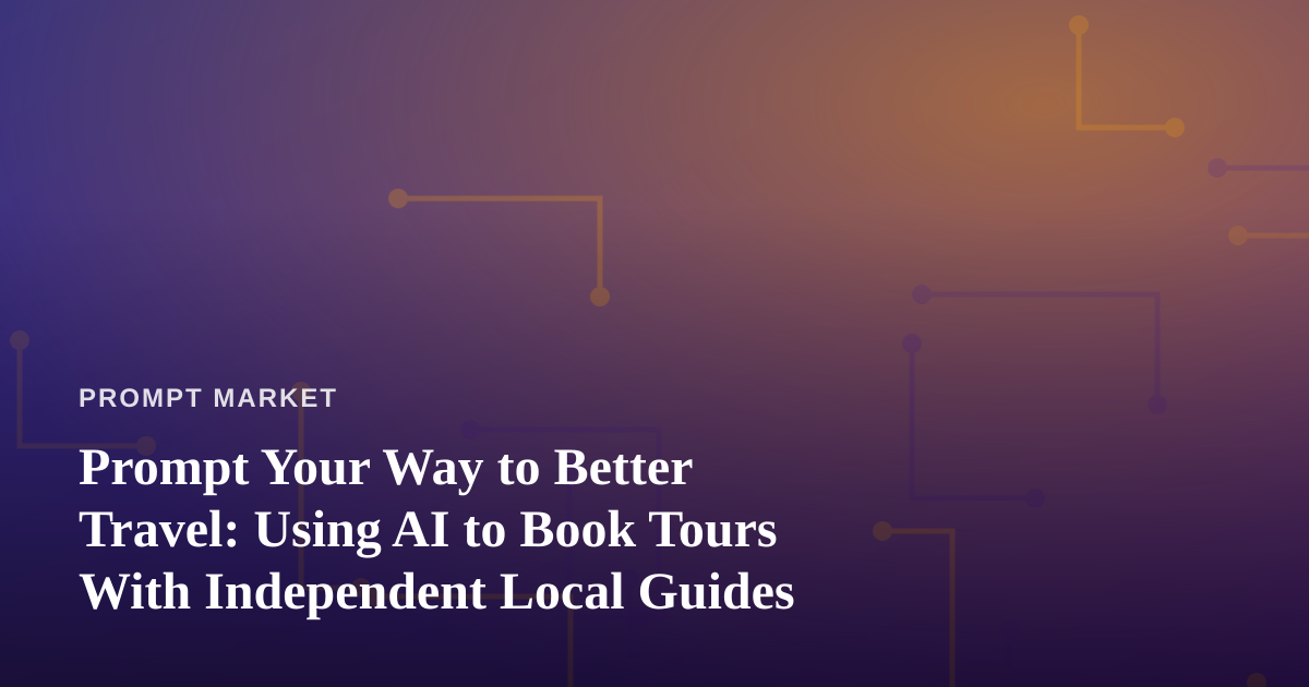 Prompt Your Way to Better Travel: Using AI to Book Tours With Independent Local Guides