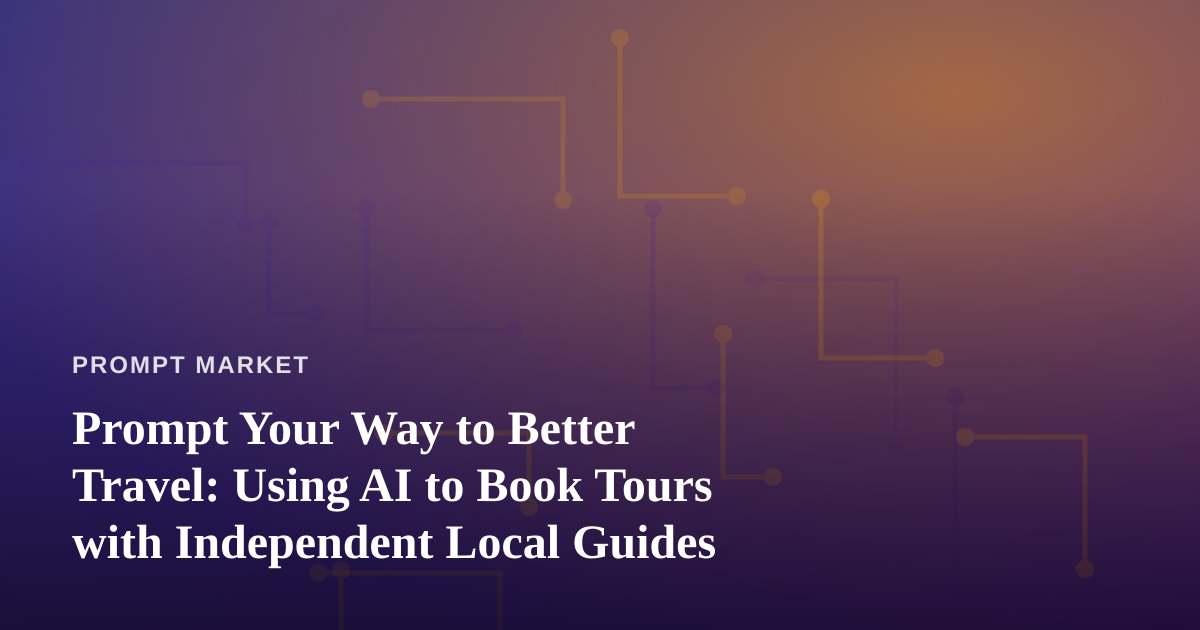 Prompt Your Way to Better Travel: Using AI to Book Tours with Independent Local Guides