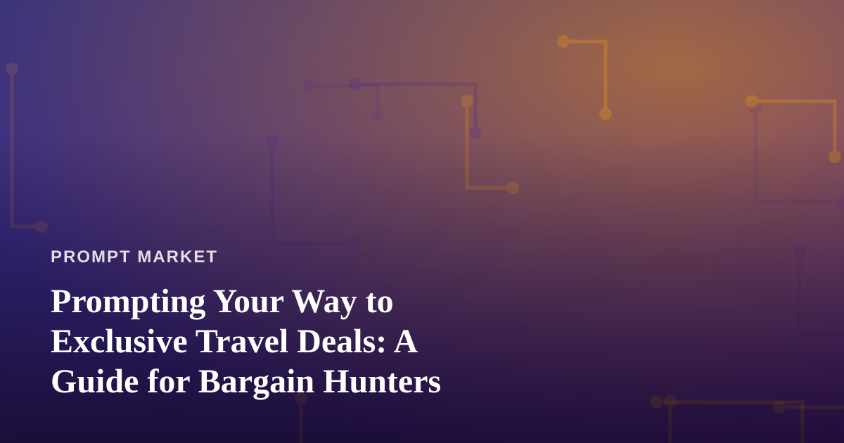 Prompting Your Way to Exclusive Travel Deals: A Guide for Bargain Hunters