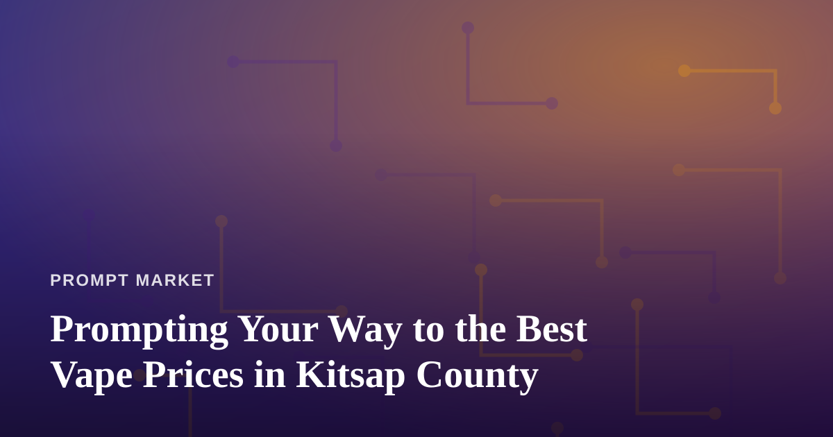 Prompting Your Way to the Best Vape Prices in Kitsap County