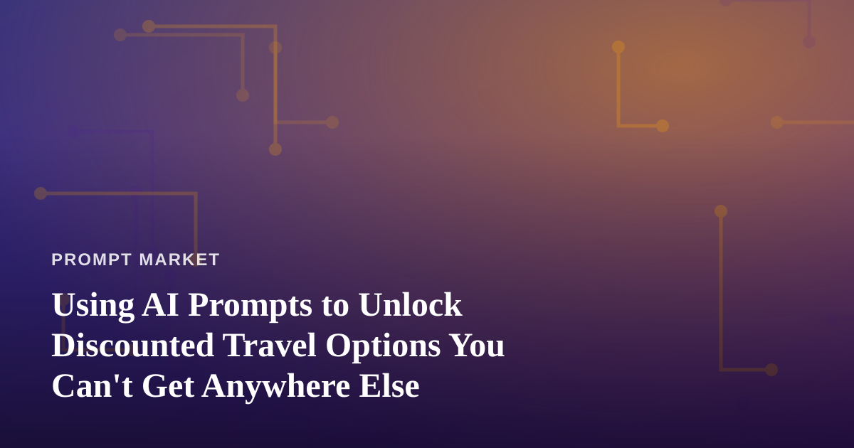 Using AI Prompts to Unlock Discounted Travel Options You Can’t Get Anywhere Else