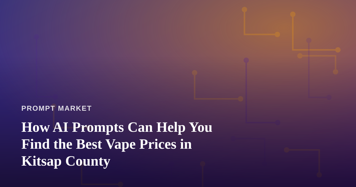 How AI Prompts Can Help You Find the Best Vape Prices in Kitsap County