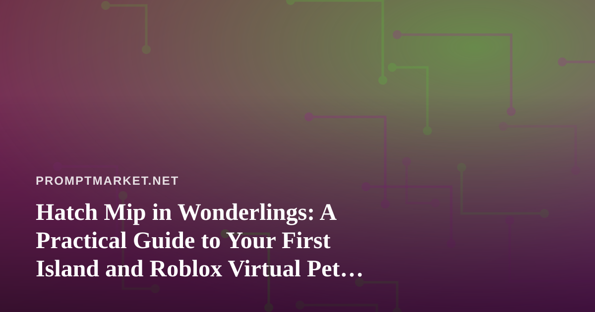 Hatch Mip in Wonderlings: A Practical Guide to Your First Island and Roblox Virtual Pet Game Tips