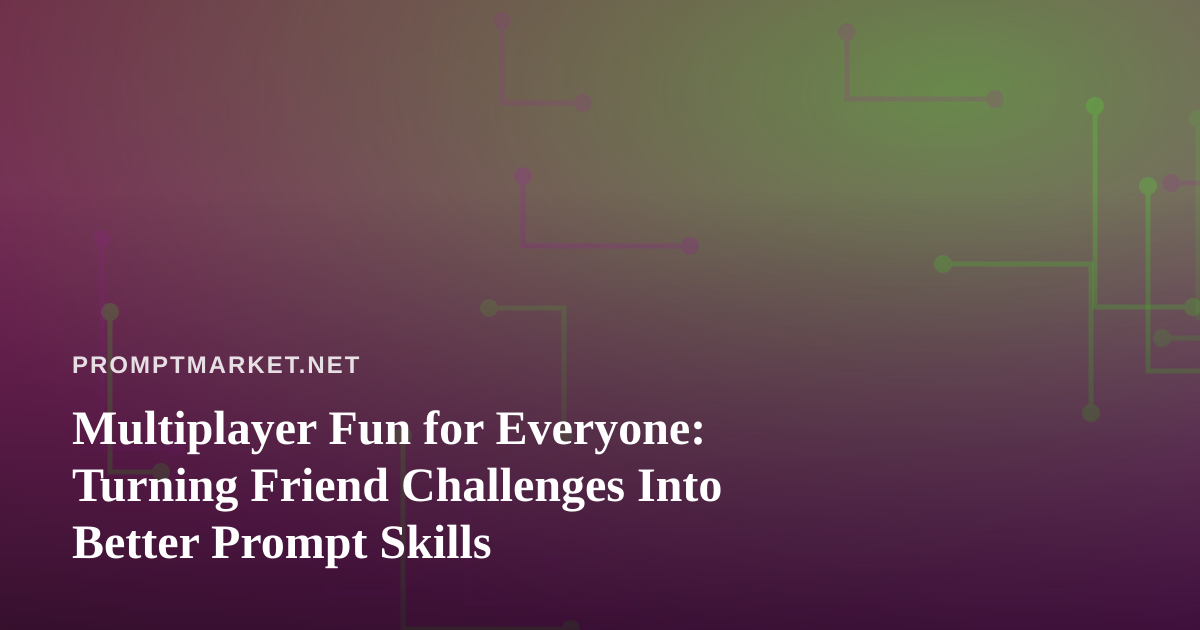 Multiplayer Fun for Everyone: Turning Friend Challenges Into Better Prompt Skills