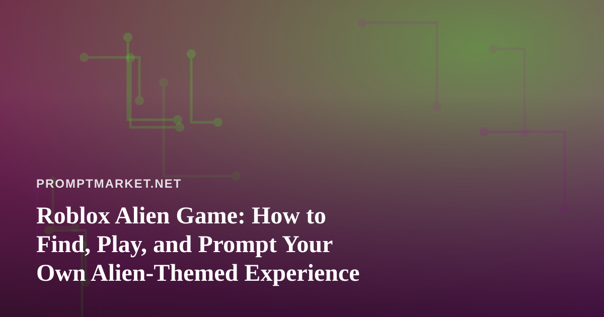 Roblox Alien Game: How to Find, Play, and Prompt Your Own Alien-Themed Experience