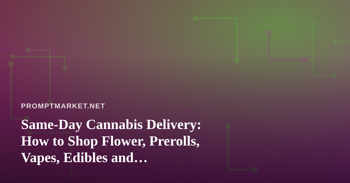 Same-Day Cannabis Delivery: How to Shop Flower, Prerolls, Vapes, Edibles and Concentrates with Confidence