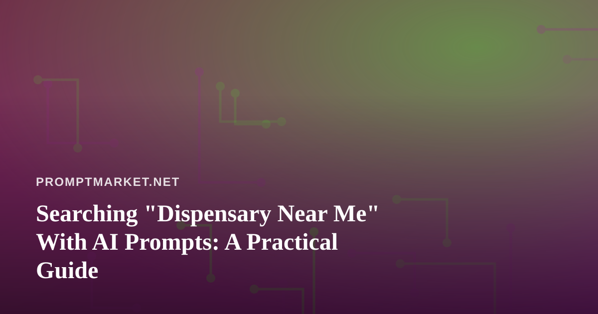 Searching “Dispensary Near Me” With AI Prompts: A Practical Guide