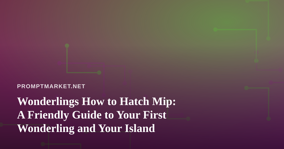 Wonderlings How to Hatch Mip: A Friendly Guide to Your First Wonderling and Your Island